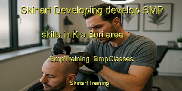 Skinart Developing develop SMP skills in Kra Buri area | SmpTraining | SmpClasses | SkinartTraining-Thailand