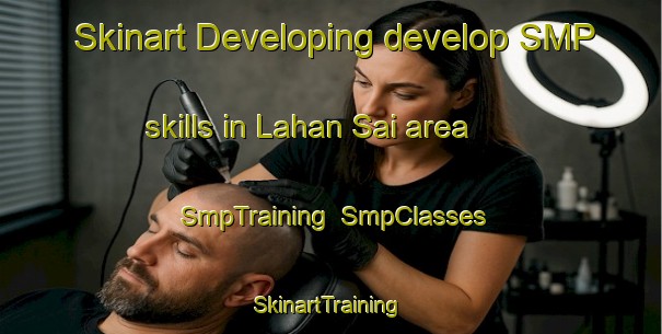 Skinart Developing develop SMP skills in Lahan Sai area | SmpTraining | SmpClasses | SkinartTraining-Thailand