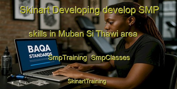 Skinart Developing develop SMP skills in Muban Si Thawi area | SmpTraining | SmpClasses | SkinartTraining-Thailand