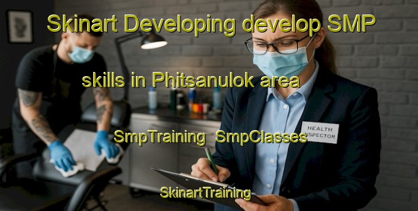 Skinart Developing develop SMP skills in Phitsanulok area | SmpTraining | SmpClasses | SkinartTraining-Thailand