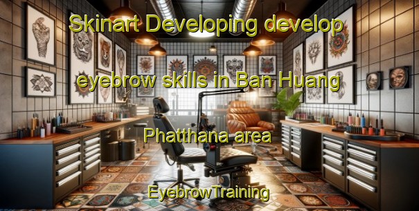Skinart Developing develop eyebrow skills in Ban Huang Phatthana area | EyebrowTraining | EyebrowClasses | SkinartTraining-Thailand