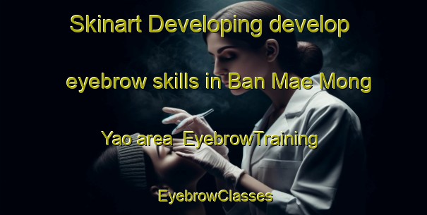 Skinart Developing develop eyebrow skills in Ban Mae Mong Yao area | EyebrowTraining | EyebrowClasses | SkinartTraining-Thailand