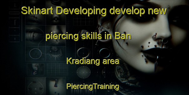 Skinart Developing develop new piercing skills in Ban Kradiang area | #PiercingTraining #PiercingClasses #SkinartTraining-Thailand