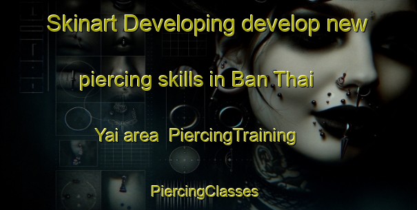 Skinart Developing develop new piercing skills in Ban Thai Yai area | PiercingTraining | PiercingClasses | SkinartTraining-Thailand
