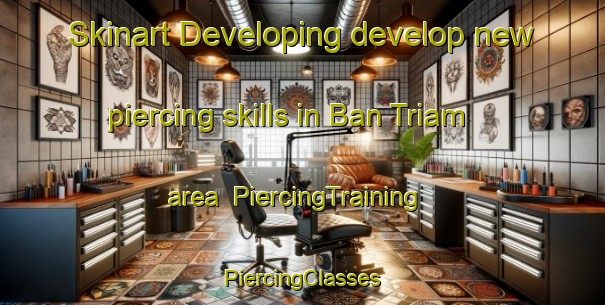 Skinart Developing develop new piercing skills in Ban Triam area | #PiercingTraining #PiercingClasses #SkinartTraining-Thailand