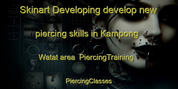 Skinart Developing develop new piercing skills in Kampong Watat area | #PiercingTraining #PiercingClasses #SkinartTraining-Thailand