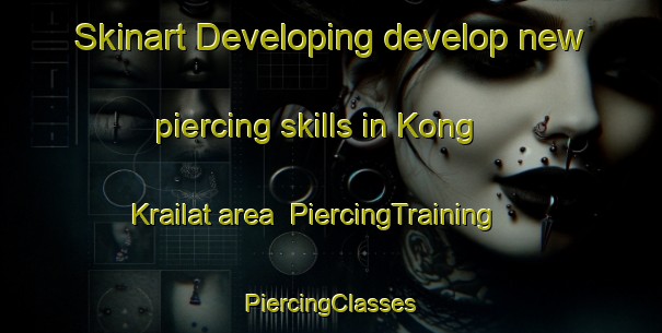 Skinart Developing develop new piercing skills in Kong Krailat area | #PiercingTraining #PiercingClasses #SkinartTraining-Thailand