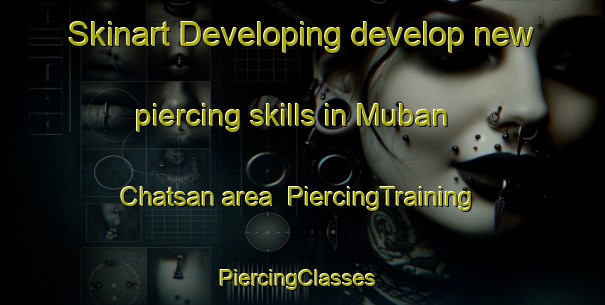 Skinart Developing develop new piercing skills in Muban Chatsan area | PiercingTraining | PiercingClasses | SkinartTraining-Thailand
