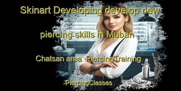 Skinart Developing develop new piercing skills in Muban Chatsan area | PiercingTraining | PiercingClasses | SkinartTraining-Thailand