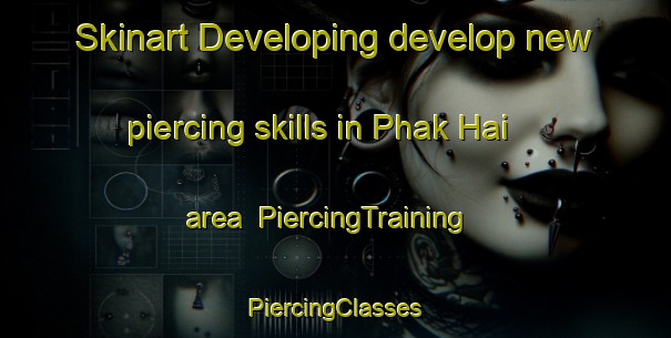 Skinart Developing develop new piercing skills in Phak Hai area | #PiercingTraining #PiercingClasses #SkinartTraining-Thailand