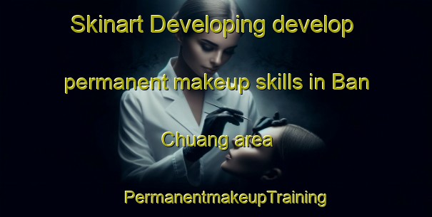 Skinart Developing develop permanent makeup skills in Ban Chuang area | #PermanentmakeupTraining #PermanentmakeupClasses #SkinartTraining-Thailand