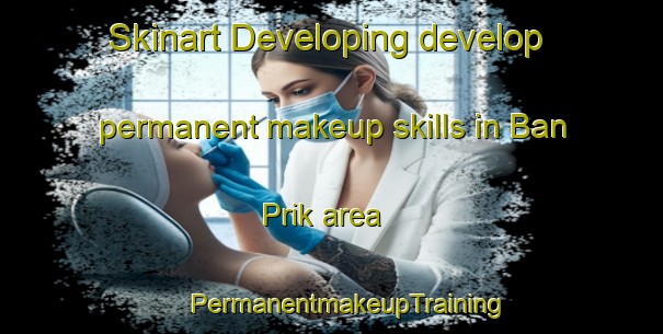 Skinart Developing develop permanent makeup skills in Ban Prik area | #PermanentmakeupTraining #PermanentmakeupClasses #SkinartTraining-Thailand