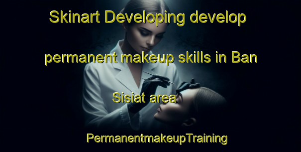 Skinart Developing develop permanent makeup skills in Ban Sisiat area | #PermanentmakeupTraining #PermanentmakeupClasses #SkinartTraining-Thailand