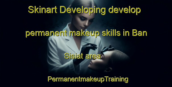Skinart Developing develop permanent makeup skills in Ban Sisiat area | PermanentmakeupTraining | PermanentmakeupClasses | SkinartTraining-Thailand