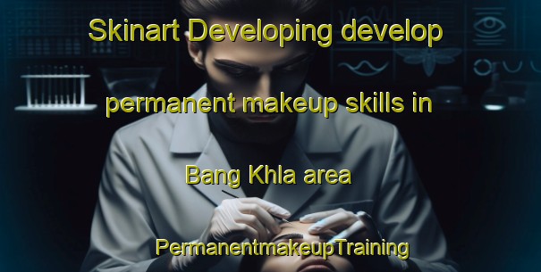 Skinart Developing develop permanent makeup skills in Bang Khla area | #PermanentmakeupTraining #PermanentmakeupClasses #SkinartTraining-Thailand