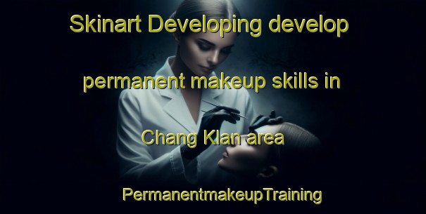 Skinart Developing develop permanent makeup skills in Chang Klan area | #PermanentmakeupTraining #PermanentmakeupClasses #SkinartTraining-Thailand