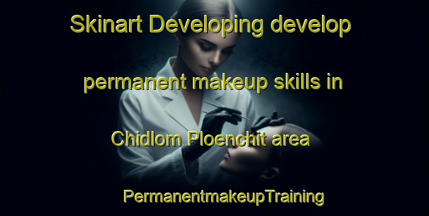 Skinart Developing develop permanent makeup skills in Chidlom Ploenchit area | #PermanentmakeupTraining #PermanentmakeupClasses #SkinartTraining-Thailand