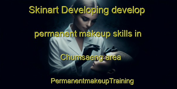 Skinart Developing develop permanent makeup skills in Chumsaeng area | #PermanentmakeupTraining #PermanentmakeupClasses #SkinartTraining-Thailand