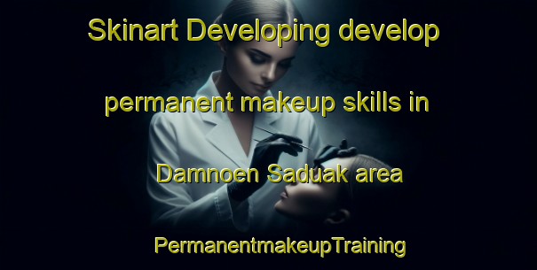 Skinart Developing develop permanent makeup skills in Damnoen Saduak area | #PermanentmakeupTraining #PermanentmakeupClasses #SkinartTraining-Thailand