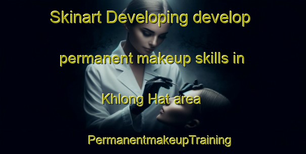 Skinart Developing develop permanent makeup skills in Khlong Hat area | #PermanentmakeupTraining #PermanentmakeupClasses #SkinartTraining-Thailand