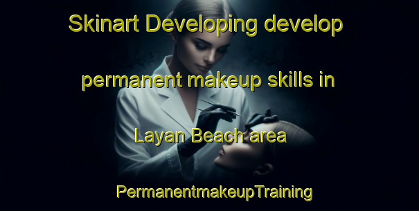 Skinart Developing develop permanent makeup skills in Layan Beach area | PermanentmakeupTraining | PermanentmakeupClasses | SkinartTraining-Thailand