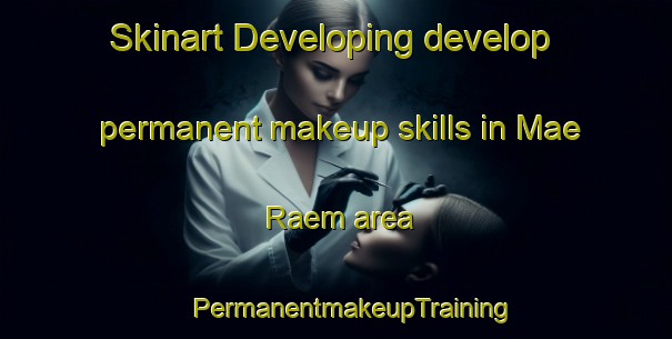 Skinart Developing develop permanent makeup skills in Mae Raem area | #PermanentmakeupTraining #PermanentmakeupClasses #SkinartTraining-Thailand