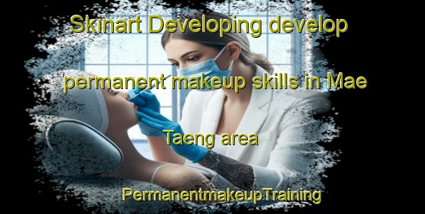 Skinart Developing develop permanent makeup skills in Mae Taeng area | #PermanentmakeupTraining #PermanentmakeupClasses #SkinartTraining-Thailand