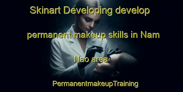 Skinart Developing develop permanent makeup skills in Nam Nao area | #PermanentmakeupTraining #PermanentmakeupClasses #SkinartTraining-Thailand