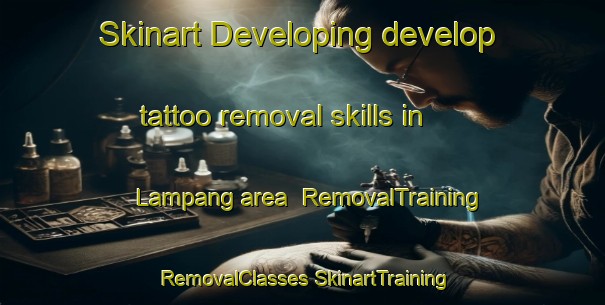 Skinart Developing develop tattoo removal skills in Lampang area | #RemovalTraining #RemovalClasses #SkinartTraining-Thailand