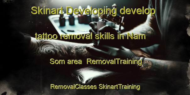 Skinart Developing develop tattoo removal skills in Nam Som area | #RemovalTraining #RemovalClasses #SkinartTraining-Thailand