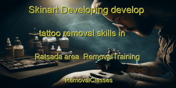 Skinart Developing develop tattoo removal skills in Ratsada area | RemovalTraining | RemovalClasses | SkinartTraining-Thailand