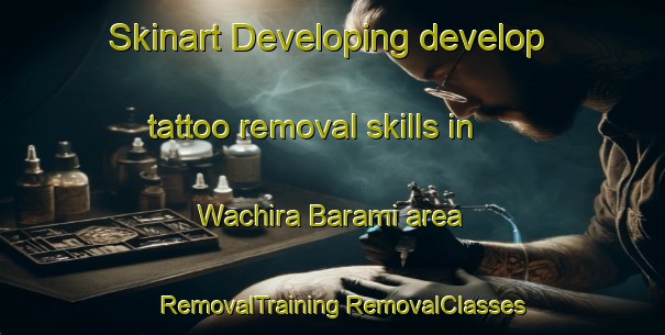 Skinart Developing develop tattoo removal skills in Wachira Barami area | #RemovalTraining #RemovalClasses #SkinartTraining-Thailand