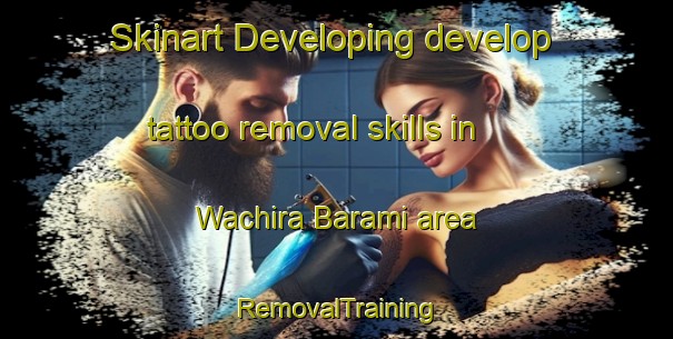 Skinart Developing develop tattoo removal skills in Wachira Barami area | RemovalTraining | RemovalClasses | SkinartTraining-Thailand
