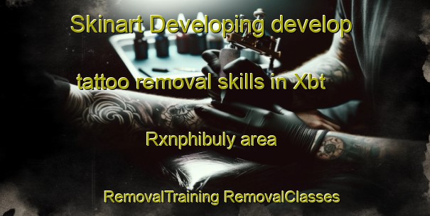 Skinart Developing develop tattoo removal skills in Xbt Rxnphibuly area | #RemovalTraining #RemovalClasses #SkinartTraining-Thailand