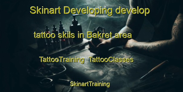 Skinart Developing develop tattoo skils in Bakret area | TattooTraining | TattooClasses | SkinartTraining-Thailand