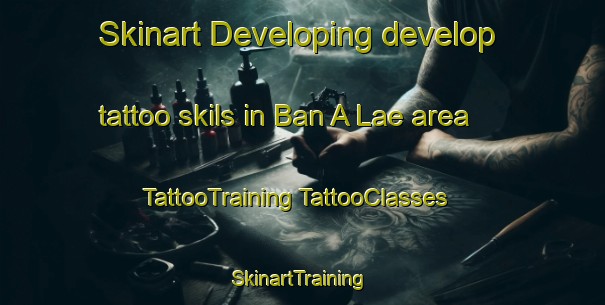 Skinart Developing develop tattoo skils in Ban A Lae area | #TattooTraining #TattooClasses #SkinartTraining-Thailand