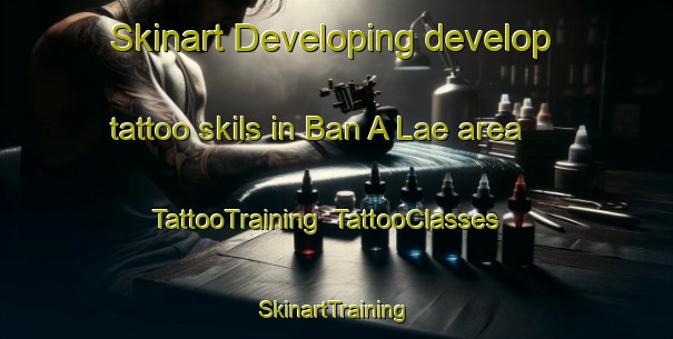 Skinart Developing develop tattoo skils in Ban A Lae area | TattooTraining | TattooClasses | SkinartTraining-Thailand