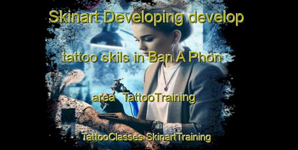 Skinart Developing develop tattoo skils in Ban A Phon area | #TattooTraining #TattooClasses #SkinartTraining-Thailand