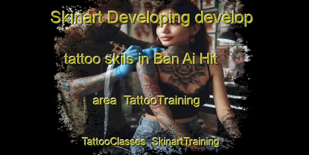 Skinart Developing develop tattoo skils in Ban Ai Hit area | TattooTraining | TattooClasses | SkinartTraining-Thailand