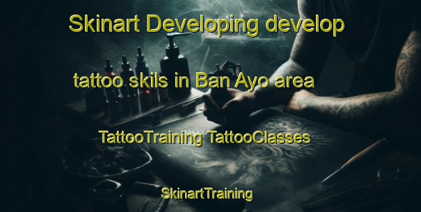 Skinart Developing develop tattoo skils in Ban Ayo area | #TattooTraining #TattooClasses #SkinartTraining-Thailand