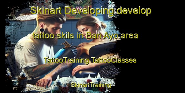 Skinart Developing develop tattoo skils in Ban Ayo area | #TattooTraining #TattooClasses #SkinartTraining-Thailand