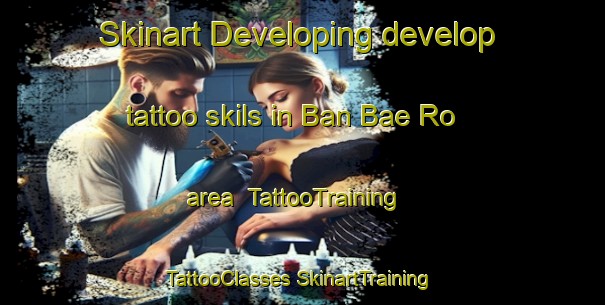 Skinart Developing develop tattoo skils in Ban Bae Ro area | #TattooTraining #TattooClasses #SkinartTraining-Thailand