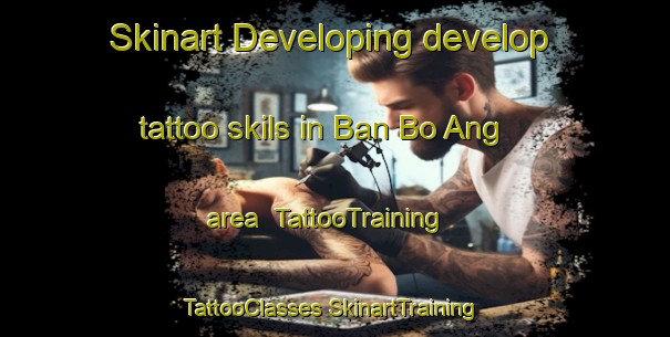 Skinart Developing develop tattoo skils in Ban Bo Ang area | #TattooTraining #TattooClasses #SkinartTraining-Thailand