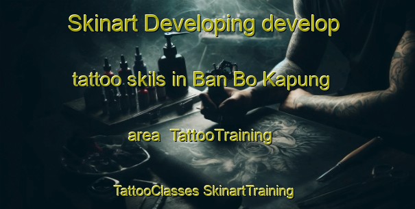 Skinart Developing develop tattoo skils in Ban Bo Kapung area | #TattooTraining #TattooClasses #SkinartTraining-Thailand