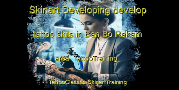 Skinart Developing develop tattoo skils in Ban Bo Rakam area | #TattooTraining #TattooClasses #SkinartTraining-Thailand