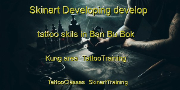 Skinart Developing develop tattoo skils in Ban Bu Bok Kung area | TattooTraining | TattooClasses | SkinartTraining-Thailand