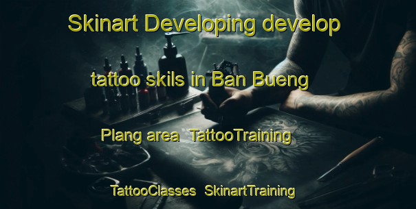 Skinart Developing develop tattoo skils in Ban Bueng Plang area | TattooTraining | TattooClasses | SkinartTraining-Thailand