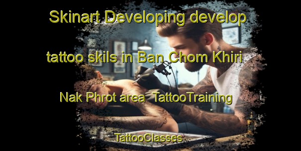 Skinart Developing develop tattoo skils in Ban Chom Khiri Nak Phrot area | TattooTraining | TattooClasses | SkinartTraining-Thailand