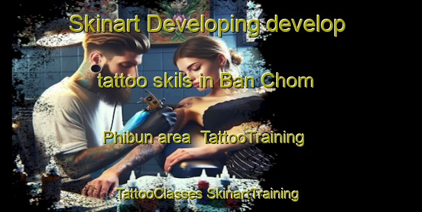 Skinart Developing develop tattoo skils in Ban Chom Phibun area | #TattooTraining #TattooClasses #SkinartTraining-Thailand