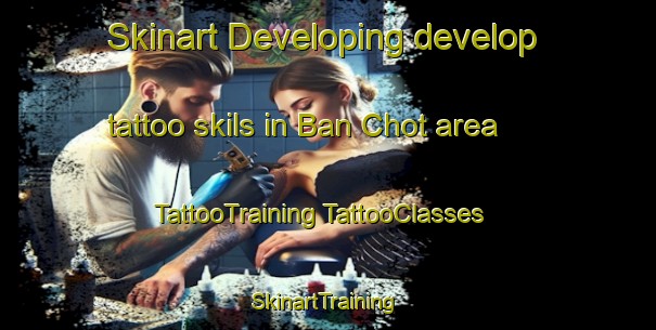 Skinart Developing develop tattoo skils in Ban Chot area | #TattooTraining #TattooClasses #SkinartTraining-Thailand